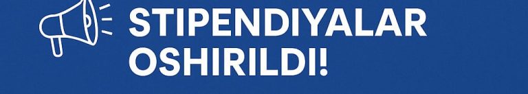 📢 1-AVGUSTDAN STIPENDIYALAR OSHIRILADI!